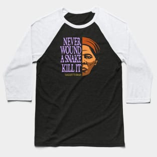 Harriet Tubman Inspirational Quote: Never Wound a Snake (color) Baseball T-Shirt